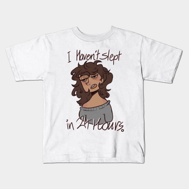 I Haven’t Slept in 24 Hours Kids T-Shirt by KittyxKato